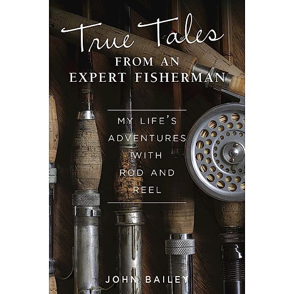 True Tales from an Expert Fisherman, John Bailey