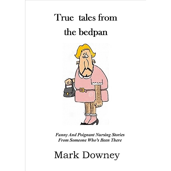 True Tales From The Bedpan, Mark Downey