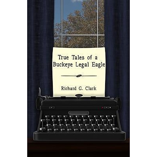 True Tales of a Buckeye Legal Eagle / Courtney Barr, Richard Clark