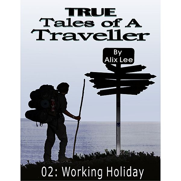 True Tales of a Traveller: Working Holiday, Alix Lee