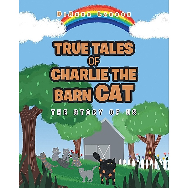 True Tales of Charlie the Barn Cat, Dianna Larson