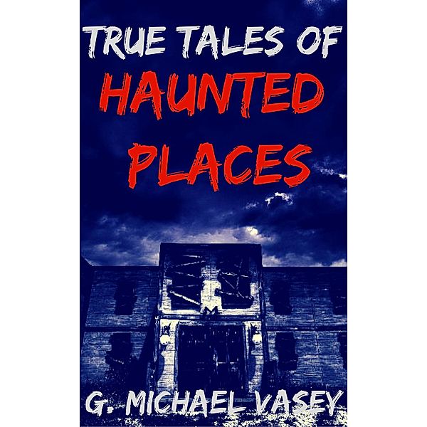 True Tales of Haunted Places, G Michael Vasey