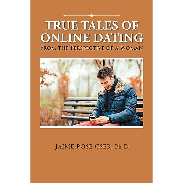 True Tales of Online Dating, Jaime Rose Cser Ph.D.