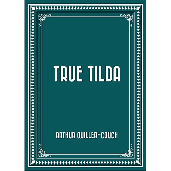 True Tilda, Arthur Quiller-Couch