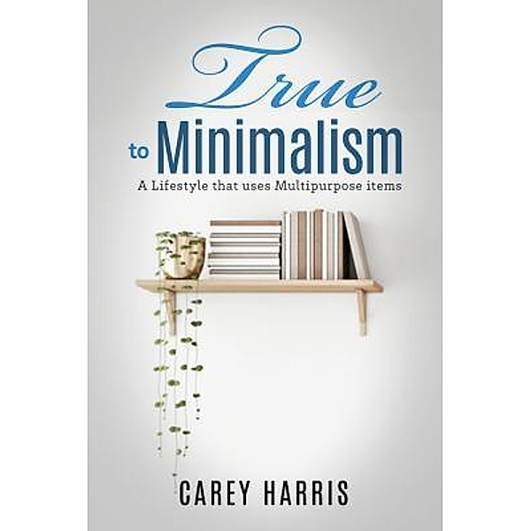 True to Minimalism, Carey Harris