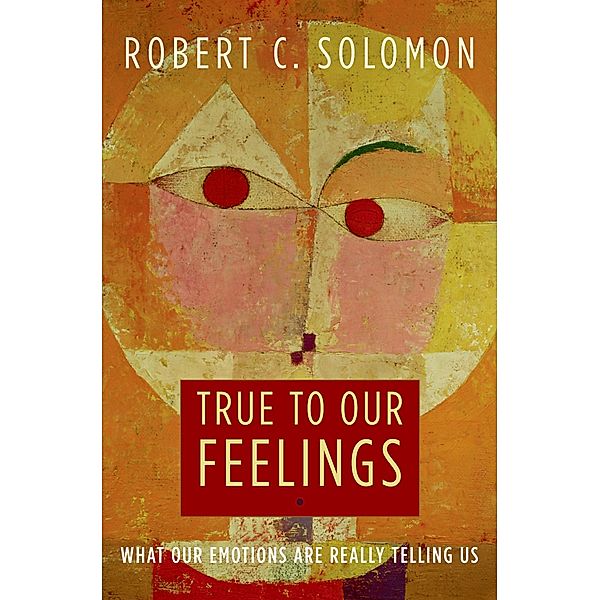 True to Our Feelings, Robert C. Solomon