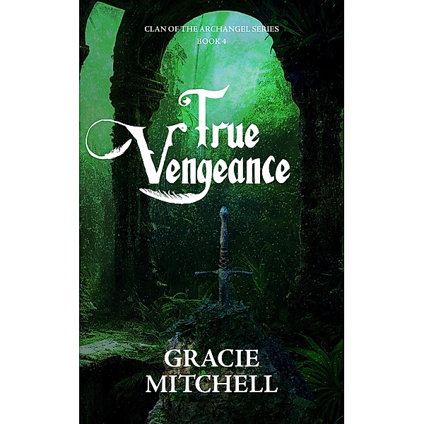 True Vengeance (Clan of the Archangel Series, #4) / Clan of the Archangel Series, Gracie Mitchell