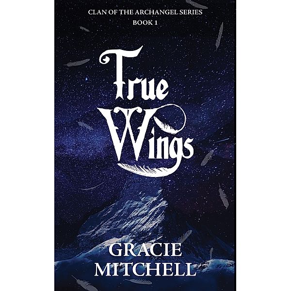 True Wings (Clan of the Archangel Series, #1) / Clan of the Archangel Series, Gracie Mitchell