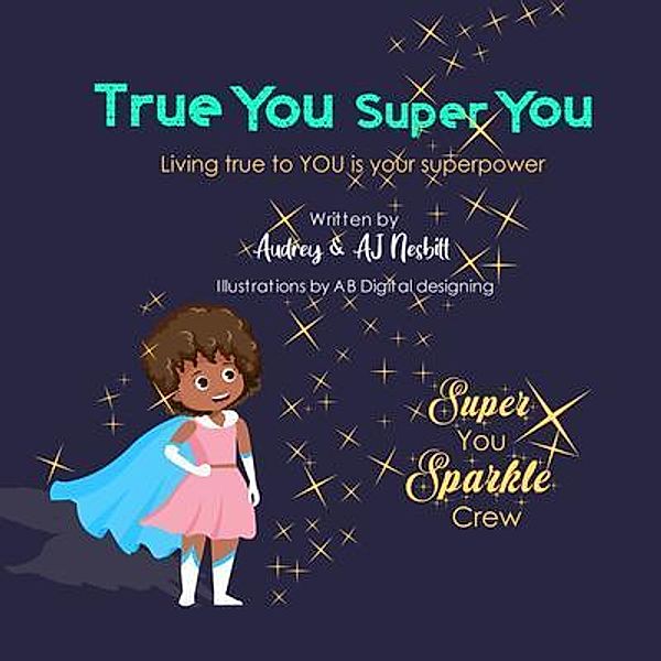 True You Super You / Super You Sparkle Crew Bd.001, Audrey Nesbitt, Aj Nesbitt