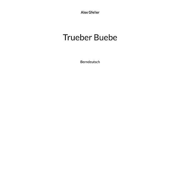 Trueber Buebe, Alex Gfeller