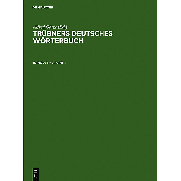 Trübners Deutsches Wörterbuch: Band 7 T - V
