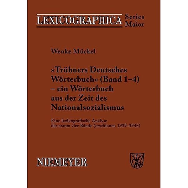 Trübners »Deutsches Wörterbuch« - ein Wörterbuch aus der Zeit des Nationalsozialismus / Lexicographica. Series Maior Bd.125, Wenke Mückel