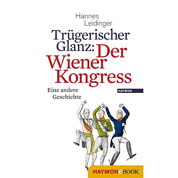 Trügerischer Glanz: Der Wiener Kongress, Hannes Leidinger