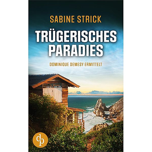 Trügerisches Paradies / Dominique Demesy ermittelt-Reihe Bd.2, Sabine Strick