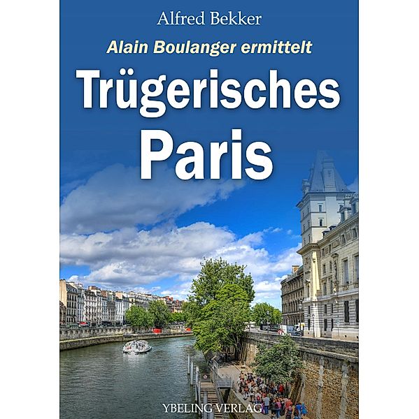 Trügerisches Paris: Frankreich Krimis / Alain Boulanger ermittelt Bd.5, Alfred Bekker