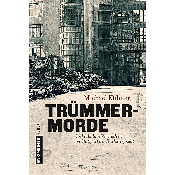 Trümmermorde / Regionalgeschichte im GMEINER-Verlag, Michael Kühner