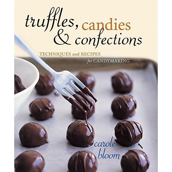 Truffles, Candies, and Confections, Carole Bloom