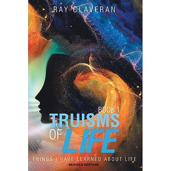 Truisms of Life / Authors' Tranquility Press, Ray Claveran