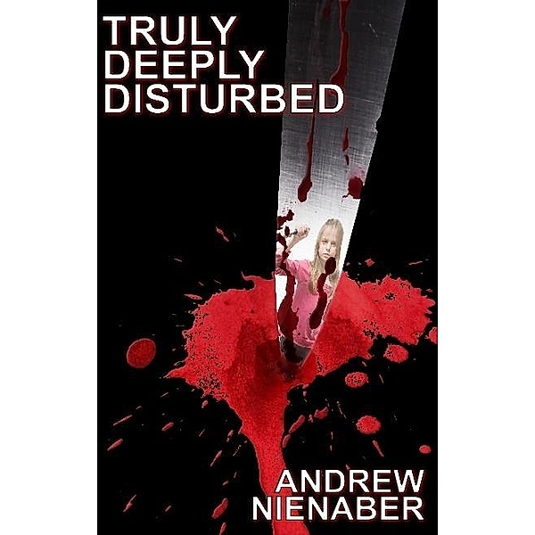 Truly, Deeply Disturbed / Post Mortem Press, Andrew Nienaber