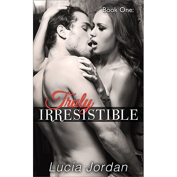 Truly Irresistible Book 1, Lucia Jordan