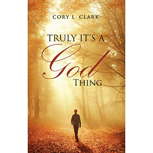 Truly It’S a God Thing, Cory L. Clark