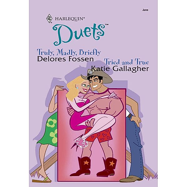 Truly, Madly, Briefly / Tried And True: Truly, Madly, Briefly / Tried And True (Mills & Boon Silhouette) / Mills & Boon Silhouette, Delores Fossen, Katie Gallagher