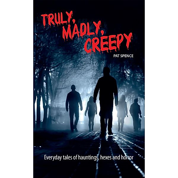 Truly, Madly, Creepy / Pat Spence, Pat Spence