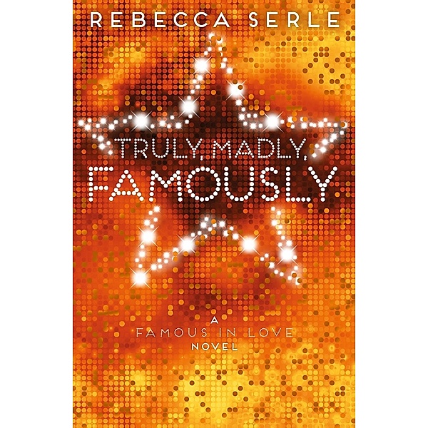 Truly, Madly, Famously, Rebecca Serle