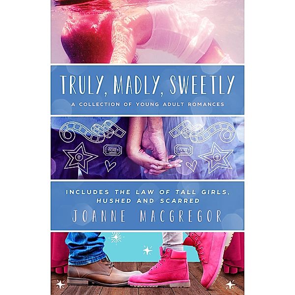 Truly, Madly, Sweetly: A Collection of Young Adult Romances, Joanne Macgregor