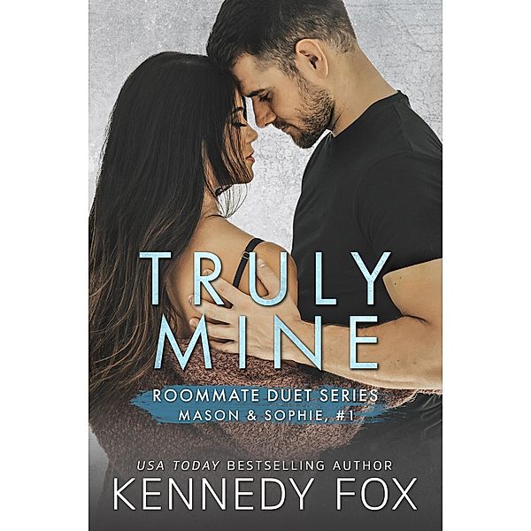 Truly Mine (Mason & Sophie, #1) / Roommate Duet Series, Kennedy Fox