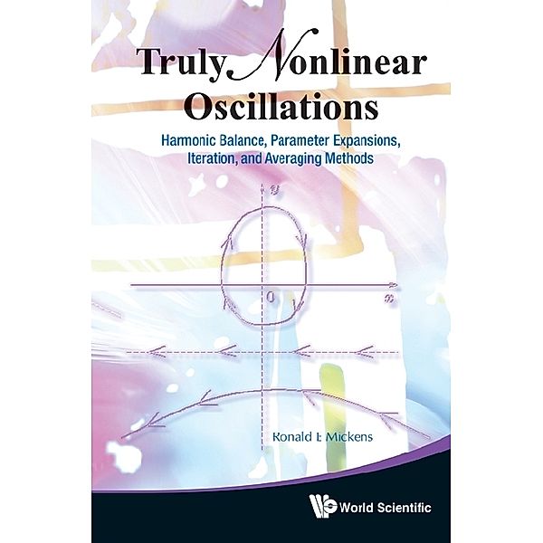 Truly Nonlinear Oscillations: Harmonic Balance, Parameter Expansions, Iteration, And Averaging Methods, Ronald E Mickens