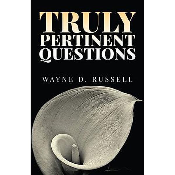 Truly Pertinent Questions, Wayne D. Russell