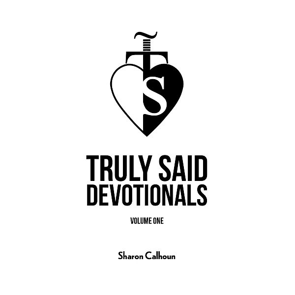 Truly Said Devotionals - Volume One / Austin Macauley Publishers, Sharon Calhoun