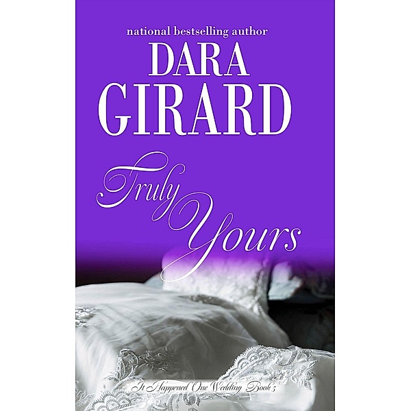 Truly Yours (It Happened One Wedding, #5), Dara Girard