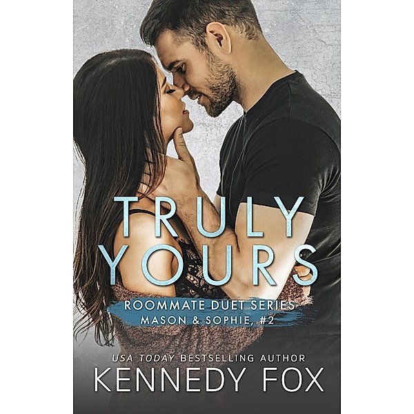 Truly Yours (Mason & Sophie, #2) / Roommate Duet Series, Kennedy Fox