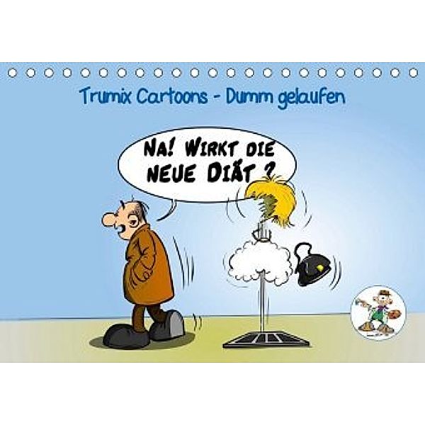 Trumix Cartoons - Dumm gelaufen (Tischkalender 2020 DIN A5 quer), Trumix