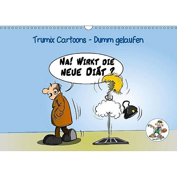 Trumix Cartoons - Dumm gelaufen (Wandkalender 2018 DIN A3 quer), Reinhard Trummer