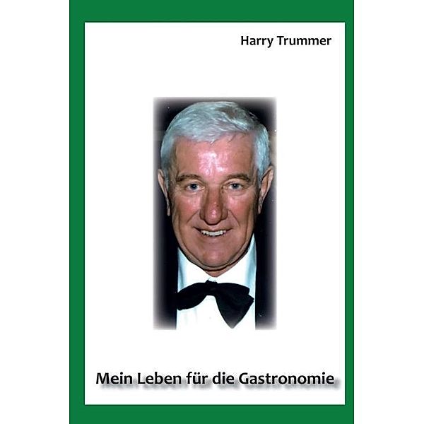 Trummer, H: Mein Leben für die Gastronomie, Harald Trummer