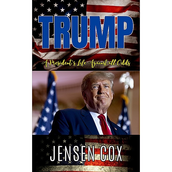 Trump: A President's Life Against all Odds, Jensen Cox