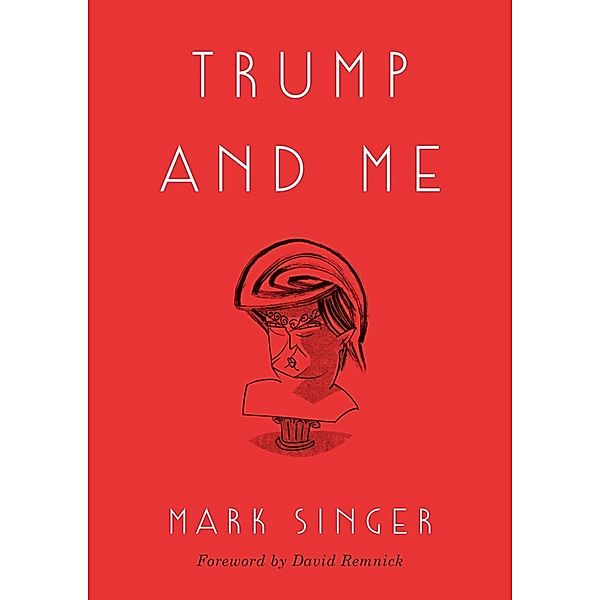 Trump and Me, Mark Singer