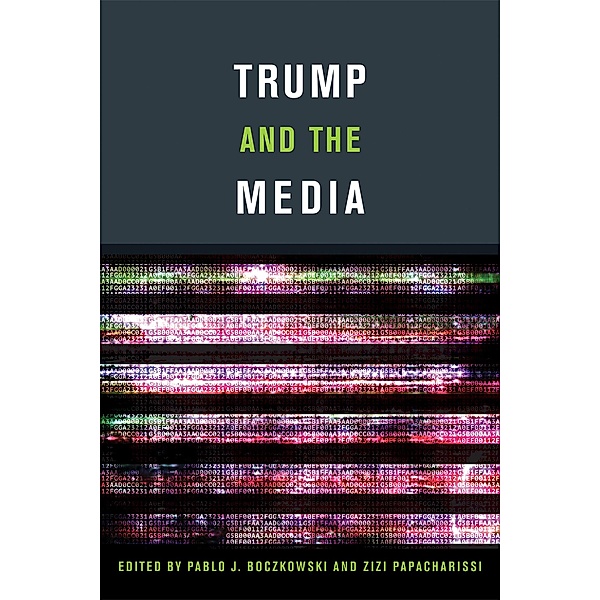 Trump and the Media, Pablo J. Boczkowski, Zizi Papacharissi