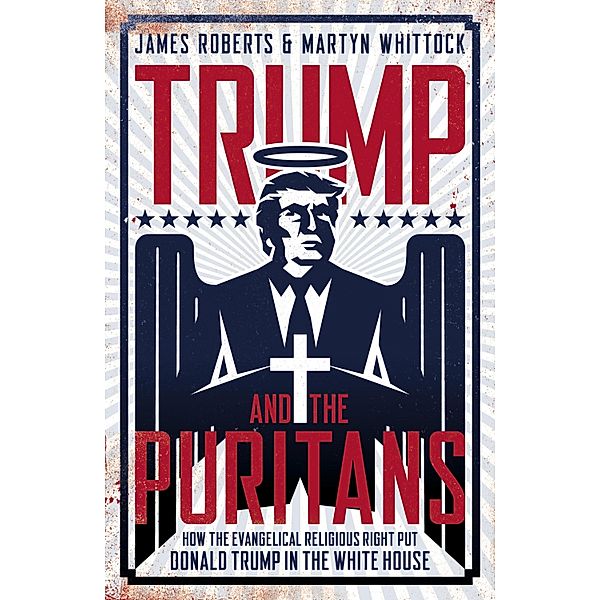 Trump And The Puritans, James Roberts, Martyn Whittock
