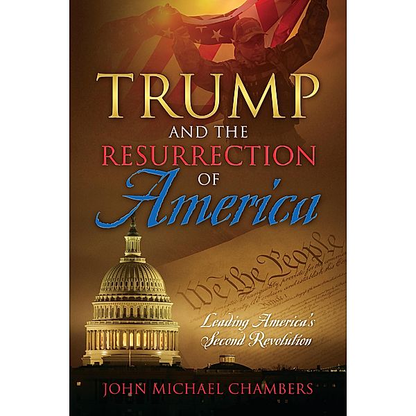 Trump and the Resurrection of America, John Michael Chambers