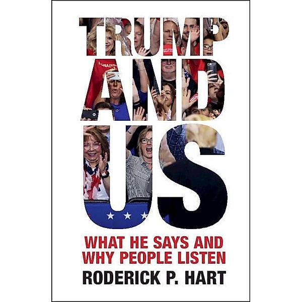 Trump and Us / Communication, Society and Politics, Roderick P. Hart