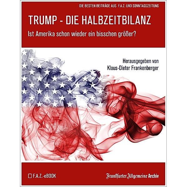 Trump - Die Halbzeitbilanz, Frankfurter Allgemeine Archiv