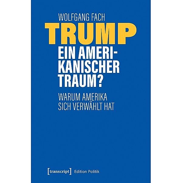 Trump - ein amerikanischer Traum? / Edition Politik Bd.91, Wolfgang Fach