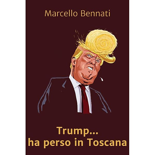 Trump Ha Perso In Toscana, Marcello Bennati