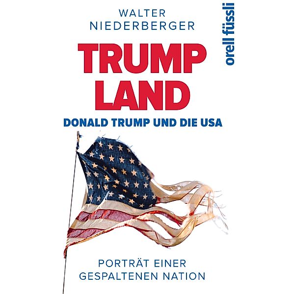 TRUMP LAND - Donald Trump und die USA, Walter Niederberger