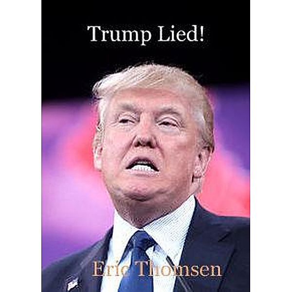 Trump Lied!, Eric Thomsen