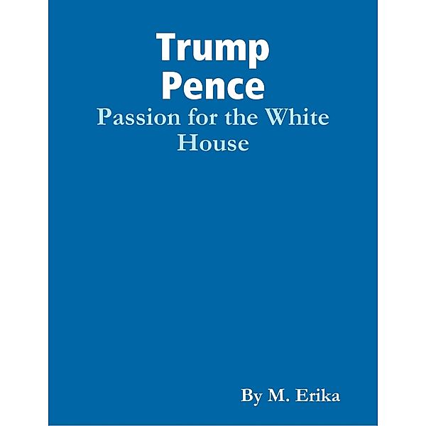 Trump & Pence: Passion for the White House, M. Erika